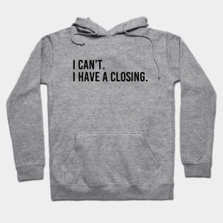 I Can't I Have A Closing Funny Real Estate Agent Saying Hoodie